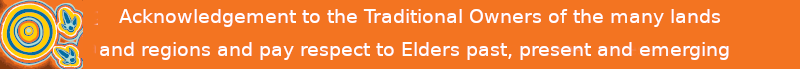 Acknowledgement to the Traditional Owners of the many Lands and Regions and pay respect to Elders, past, present and emerging.